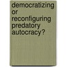 Democratizing Or Reconfiguring Predatory Autocracy? door Tatah Mentan