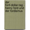 Der Fünf-Dollar-Tag - Henry Ford und der Fordismus by Ben Büttner