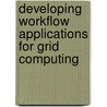 Developing Workflow Applications for Grid Computing door Francisco Hernandez