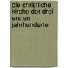 Die Christliche Kirche Der Drei Ersten Jahrhunderte by Karl Rudolph Hagenbach