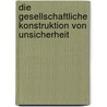 Die gesellschaftliche Konstruktion von Unsicherheit door Martin Syrek