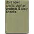Do It Now! Crafts: Cool Art Projects & Tasty Snacks
