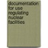 Documentation for Use Regulating Nuclear Facilities