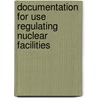 Documentation for Use Regulating Nuclear Facilities door International Atomic Energy Agency