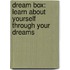 Dream Box: Learn About Yourself Through Your Dreams