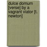 Dulce Domum [Verse] by a Vagrant Viator [T. Newton] door Thomas Newton