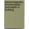 Electromagnetic Environments And Health In Building door Derek Clements-Croome