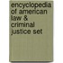 Encyclopedia Of American Law & Criminal Justice Set