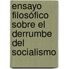 Ensayo filosófico sobre el derrumbe del socialismo by José Manuel Frómeta