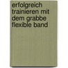 Erfolgreich trainieren mit dem Grabbe Flexible Band by Dieter Grabbe