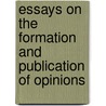 Essays on the Formation and Publication of Opinions door Bailey Samuel 1791-1870