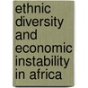 Ethnic Diversity and Economic Instability in Africa by Hiroyuki Hino