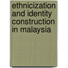 Ethnicization and Identity Construction in Malaysia door Frederik Holst