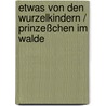 Etwas von den Wurzelkindern / Prinzeßchen im Walde door Sibylle von Olfers