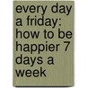 Every Day A Friday: How To Be Happier 7 Days A Week door Joel Osteen