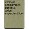 Explorar Ecosistemas Con Max Axiom, Supercientifico door Agniesezka Biskup