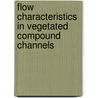 Flow Characteristics in Vegetated Compound Channels by Xin Sun