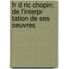 Fr D Ric Chopin; de L'Interpr Tation de Ses Oeuvres door Kleczynski Jan 1837-1895