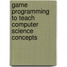 Game Programming to Teach Computer Science Concepts door Lakshmi Prayaga