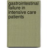 Gastrointestinal Failure in Intensive Care Patients door Annika Reintam