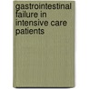 Gastrointestinal Failure in Intensive Care Patients by Annika Reintam