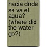 Hacia Dnde Se Va El Agua? (Where Did The Water Go?) door Amy S. Hansen