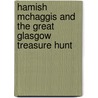 Hamish Mchaggis And The Great Glasgow Treasure Hunt door Ruth Shannon