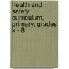 Health and Safety Curriculum, Primary, Grades K - 8 door Max Fischer