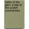 Helen of the Glen: a Tale of the Scotch Covenanters by Robert Pollok