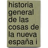 Historia general de las cosas de la Nueva España I door Bernardino De Sahagbun