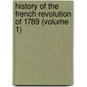 History Of The French Revolution Of 1789 (Volume 1) door Louis Blanc