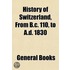 History of Switzerland, from B.C. 110, to A.D. 1830