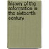 History of the Reformation in the Sixteenth Century