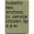 Hubert's Two Anchors; Or, Service Chosen. By E.A.W.