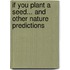 If You Plant a Seed... and Other Nature Predictions