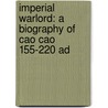 Imperial Warlord: A Biography of Cao Cao 155-220 Ad door Rafe De Crespigny