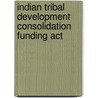 Indian Tribal Development Consolidation Funding Act by United States Congress Senate