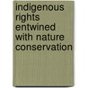 Indigenous Rights Entwined With Nature Conservation by Ellen Desmet