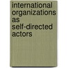 International Organizations As Self-Directed Actors door Joel Oestreich