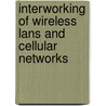 Interworking Of Wireless Lans And Cellular Networks door Weihua Zhuang