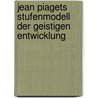 Jean Piagets Stufenmodell der geistigen Entwicklung door Christoph Schwarz