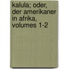 Kalula; Oder, Der Amerikaner In Afrika, Volumes 1-2 door William Starbuck Mayo