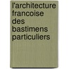 L'Architecture Francoise Des Bastimens Particuliers by Louis Savot