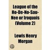 League of the Ho-D -No-Sau-Nee or Iroquois Volume 2 door Lewis Henry Morgan