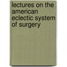 Lectures on the American Eclectic System of Surgery by Benjamin L. Hill