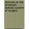 Lectures on the American Eclectic System of Surgery door Benjamin L. Hill