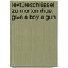 Lektüreschlüssel Zu Morton Rhue: Give A Boy A Gun door Morton Rhue