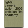 Lights, Camera, Action! 2009 Christian Film Academy door Stephen Kendrick