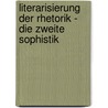 Literarisierung der Rhetorik - die Zweite Sophistik by Ibrahim Gönül