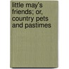 Little May's Friends; Or, Country Pets And Pastimes door Annie Whittem